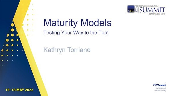 Maturity Models: Testing Your Way to the Top. Kathryn Torriano. STC Summit 2022.
